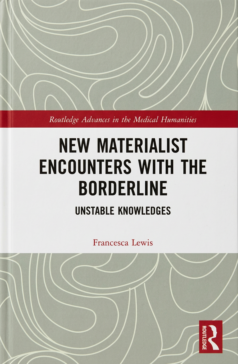 Book cover with a grey background and white swirly pattern - test reads Routledge Advances in the Medical Humanities - New Materialist Encounters with the Borderline: Unstable Knowledges - Francesca Lewis 